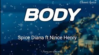 Spice Diana ft Nince Henry - body (Lyrics)