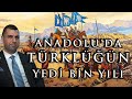 ANADOLU'DA TÜRKLÜĞÜN YEDİ BİN YILI | COŞKUN FAİK KAVALA | HERKES İÇİN TARİH | 16