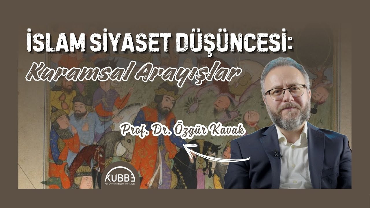 İslam Siyaset Düşüncesi: Kuramsal Arayışlar - Prof. Dr. Özgür Kavak