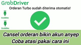 Cara Mengatasi Akun Grab Driver Anyep Karena Cansel Orderan