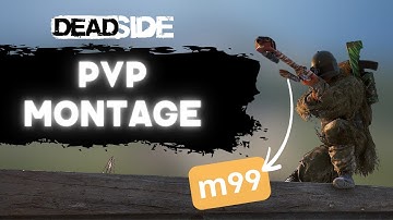 Deadside PVP Montage (Mostly m99)