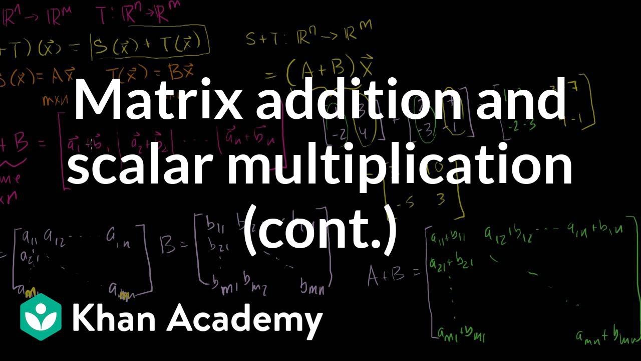 more-on-matrix-addition-and-scalar-multiplication-linear-algebra-khan-academy-youtube