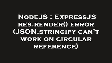 NodeJS : ExpressJS res.render() error (JSON.stringify can