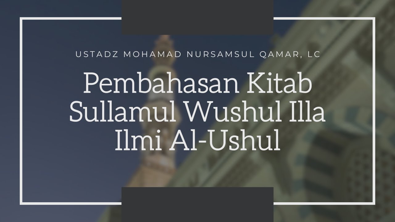 LIVE : Pembahasan Kitab Sullamul Wushul Illa Ilmi Al-Ushul #24 - Ustadz Mohamad Nursamsul Qamar, Lc