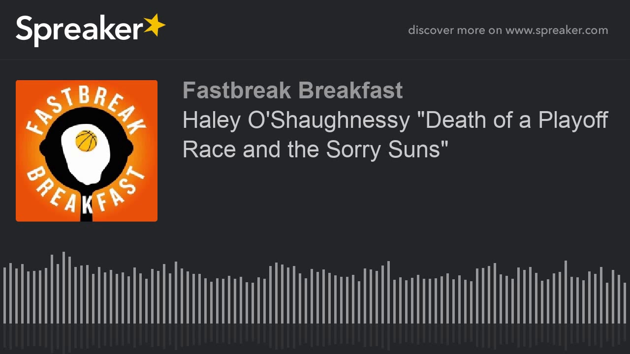 Haley O'Shaughnessy "Death of a Playoff Race and the Sorry Suns" YouTube