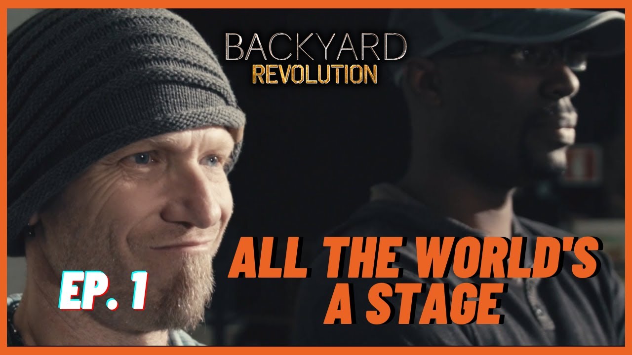 EP.1 🔨 All the World’s a Stage 🔨 BACKYARD REVOLUTION