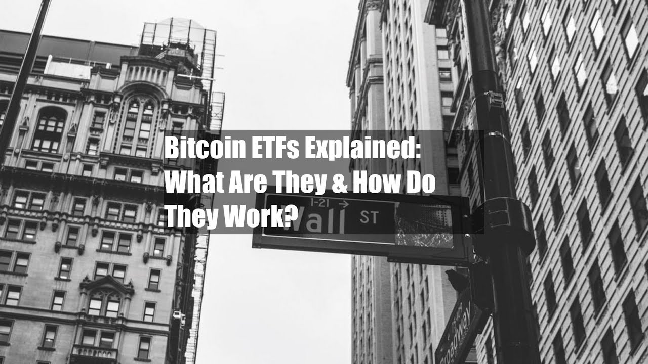 Bitcoin ETFs Explained: What Are They & How Do They Work? - YouTube