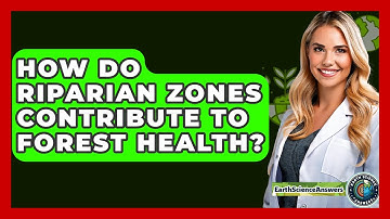 How Do Riparian Zones Contribute To Forest Health? - Earth Science Answers