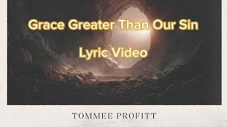 Grace Greater Than Our Sin - TommeeProfitt x Isaac Mather Lyric Video