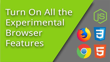 Enabling All the Experimental Browser Features