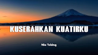 Kuserahkan Kuatirku  Nia Tobing lirik
