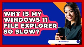 Why Is My Windows 11 File Explorer So Slow? - Be App Savvy screenshot 5