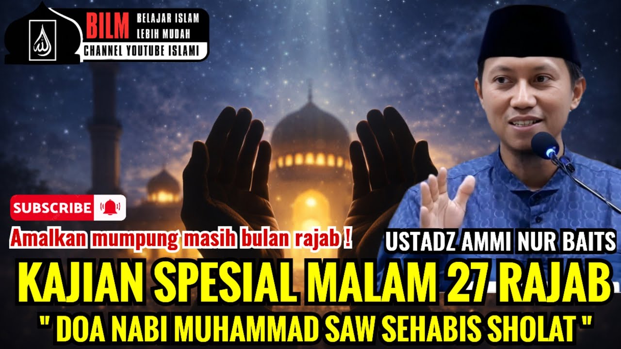 KAJIAN MALAM 27 RAJAB !! INILAH DOA NABI MUHAMMAD SAW SEHABIS SHOLAT - USTADZ AMMI NUR BAITS