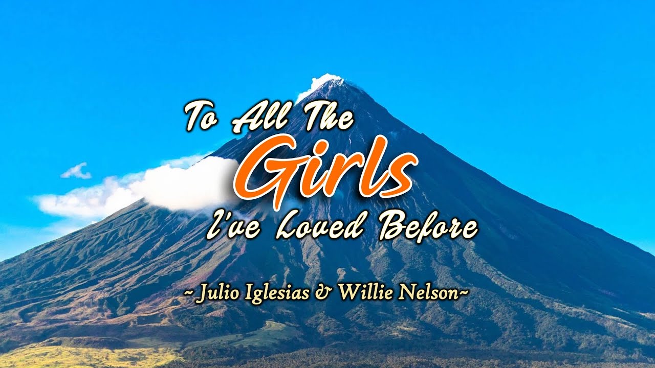 To All The Girls I've Loved Before - KARAOKE VERSION - by Julio Iglesias & Willie Nelson To All The Girls I've Loved Before - KARAOKE VERSION - by Julio Iglesias & Willie Nelson