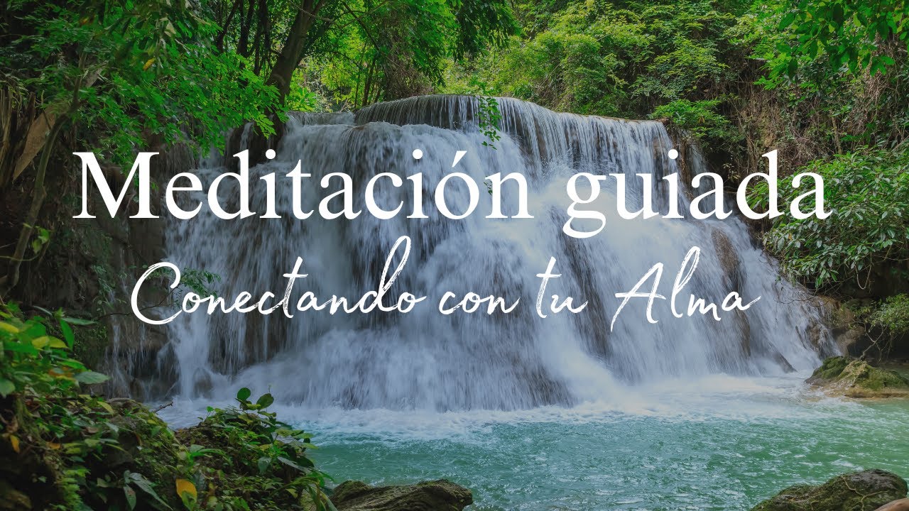 MEDITACION GUIADA- Conectando con tu alma - YouTube