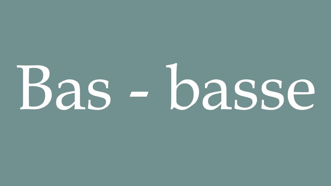 How to Pronounce ''Bas - basse'' (Low - bass) Correctly in French - YouTube