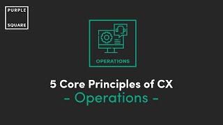 5 Core Principles of CX - Operations