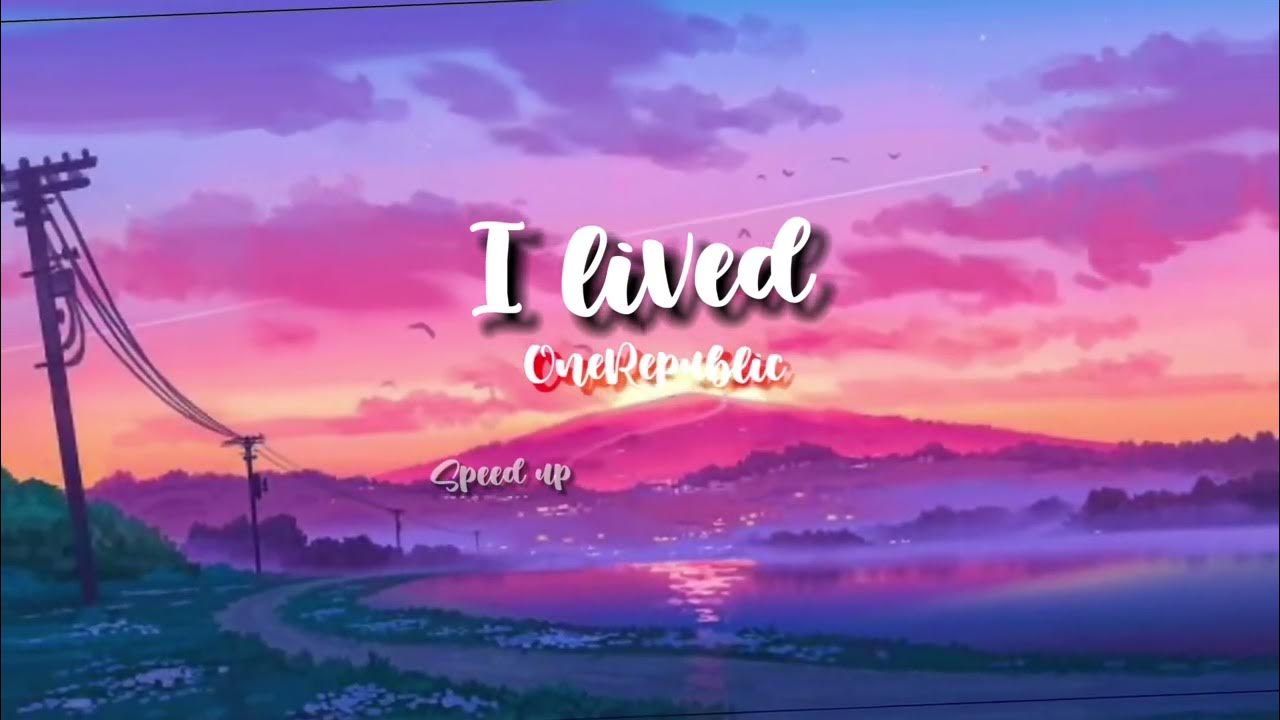 I Lived by OneRepublic (speed up) I Lived by OneRepublic (speed up)