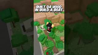 I Built Da Hood In Build A Boat