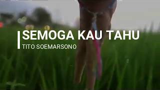 Tito Soemarsono - Semoga Kau Tahu (Lirik) chords