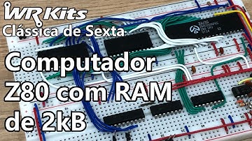 COMPUTADOR Z80 COM RAM DE 2kB | Vídeo Aula #375