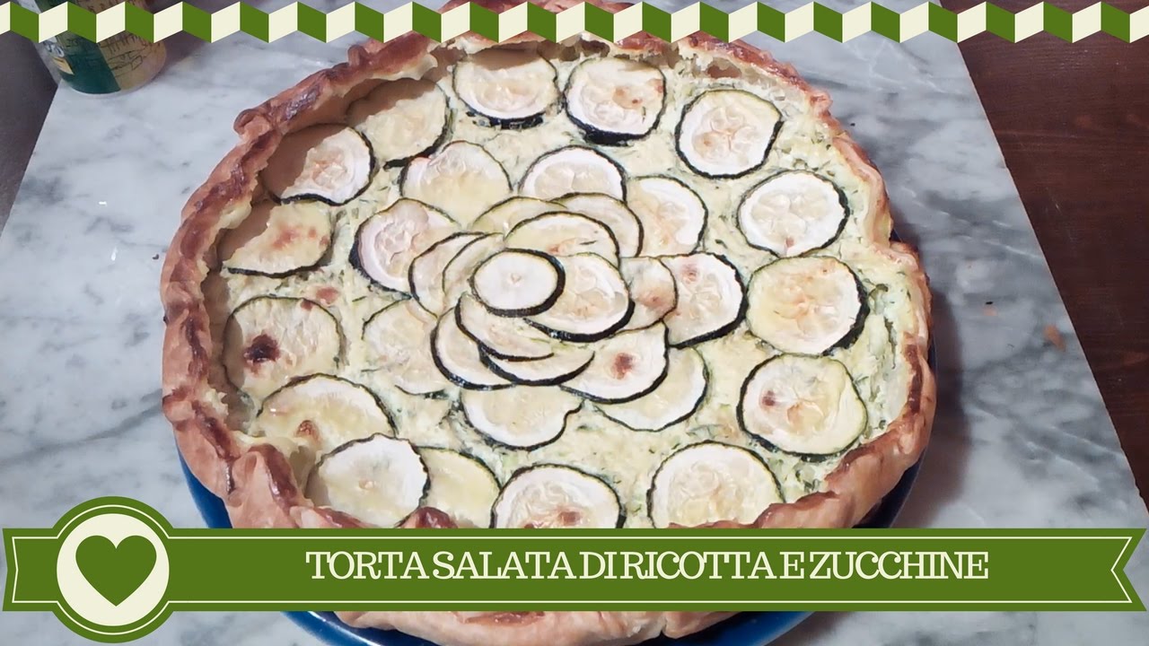 TORTA SALATA DI RICOTTA E ZUCCHINE - piatto rustico, economico e ...
