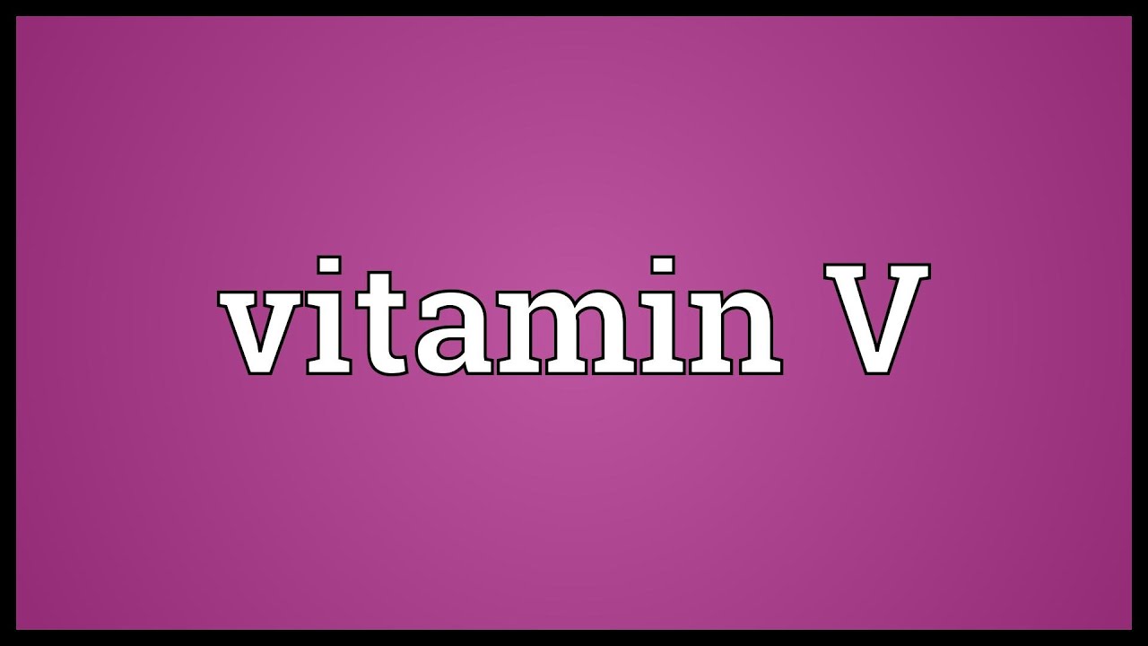 What Is The Meaning Of Vitamin V What Is The Meaning Of Vitamin V