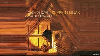 Video thumbnail of "Casa de Davi, Casa de Oração - Kleber Lucas"