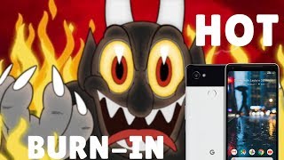 Is the Pixel 2 XL Burn-IN hot?? @RayCommend