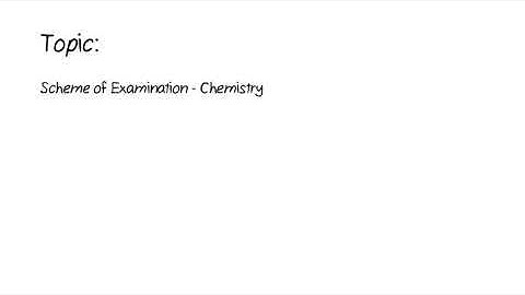 Scheme of Examination - Chemistry