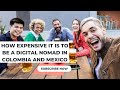 How expensive is it to be an expat or digital nomad in Colombia and Mexico?