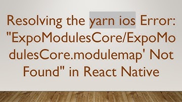 Resolving the yarn ios Error: "ExpoModulesCore/ExpoModulesCore.modulemap