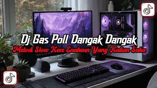 DJ Gaspol Dangak Dangak Full Bass || Melodi Slow Kece Enakeun Viral Tik Tok Terbaru 2026