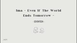 SEVENTEEN 세븐틴 - Ima 'Even if the world ends tomorrow' // Lirik Sub Indo