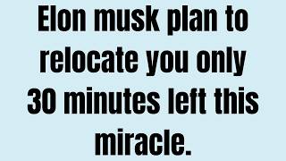 Elon musk plan to relocate you only 30 minutes left this miracle.