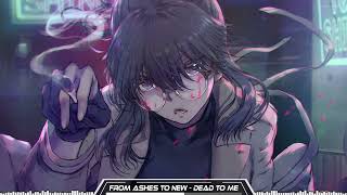 From Ashes To New [Nightcore] - Dead To Me