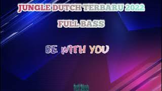 DJ JUNGLE DUTCH TERBARU 2022 FULL BASS | BE WITH YOU | DJ FULL BASS | DJ REMIX | DJ VIRAL 2022