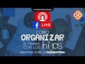 ORGANIZACIÓN EN CASA / COVID-19 /RUTINAS/ TIEMPO CON LOS HIJOS