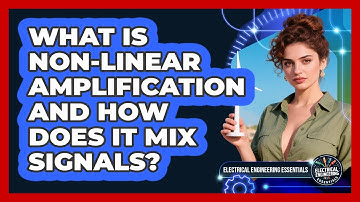 What Is Non-linear Amplification And How Does It Mix Signals? - Electrical Engineering Essentials