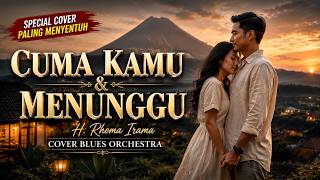 Download lagu COVER PALING KEREN🎵 CUMA KAMU & MENUNGGU – H. Rhoma Irama | Cover Blues Orchestra