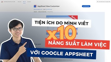 Học Appsheet cơ bản phần 02 | Ứng dụng hỗ trợ làm việc với Appsheet hiệu quả