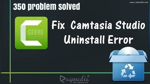 Uninstalling camtasia 350 error solved |solution 4you