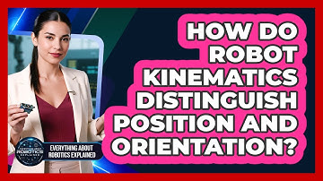 How Do Robot Kinematics Distinguish Position And Orientation?