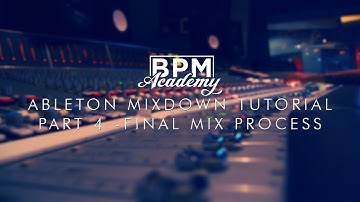 Ableton Mixdown Tutorial - Part 3: Final Mix Process