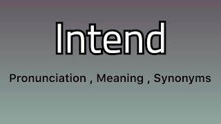 Intend meaning - Intend pronunciation - Intend example - Intend synonyms