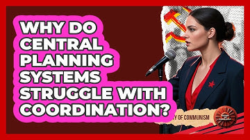 Why Do Central Planning Systems Struggle With Coordination?
