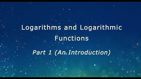 Logarithms and Logarithmic Functions -- Part 1 (An Introduction)