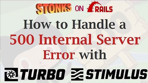 How to Recover from a 500 Internal Server Error with Turbo-Rails JS