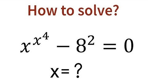 A Wonderful Junior Math Olympiad Question. x^x^4 -8^2 =0. X=?