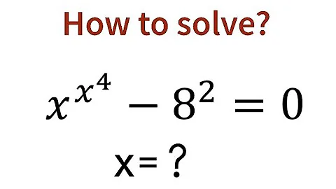 A Wonderful Junior Math Olympiad Question. x^x^4 -8^2 =0. X=?